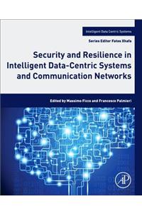 Security and Resilience in Intelligent Data-Centric Systems and Communication Networks