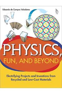 Physics, Fun, and Beyond