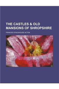 The Castles & Old Mansions of Shropshire
