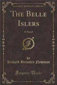 The Belle Islers: A Novel (Classic Reprint)