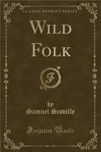 Wild Folk (Classic Reprint)