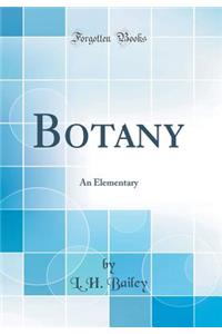 Botany: An Elementary (Classic Reprint)