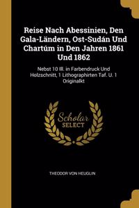 Reise Nach Abessinien, Den Gala-Ländern, Ost-Sudán Und Chartúm in Den Jahren 1861 Und 1862
