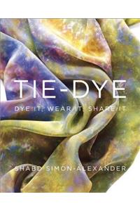 Tie-Dye: Dye It, Wear It, Share It