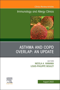 Asthma and Copd Overlap: An Update, an Issue of Immunology and Allergy Clinics of North America: Volume 42-3