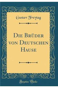 Die Brüder von Deutschen Hause (Classic Reprint)