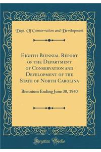 Eighth Biennial Report of the Department of Conservation and Development of the State of North Carolina: Biennium Ending June 30, 1940 (Classic Reprint)