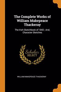 The Complete Works of William Makepeace Thackeray