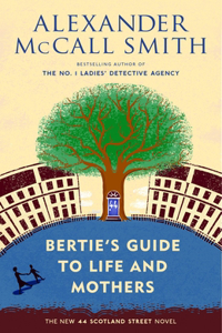 Bertie's Guide to Life and Mothers: A Scotland Street Novel