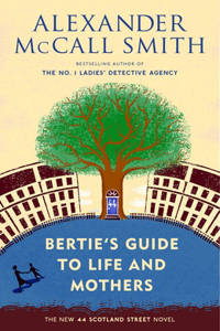 Bertie's Guide to Life and Mothers: A Scotland Street Novel