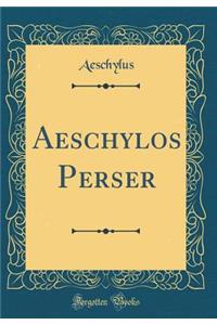 Aeschylos Perser (Classic Reprint)