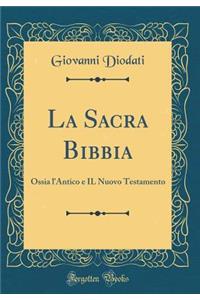 La Sacra Bibbia: Ossia l'Antico E Il Nuovo Testamento (Classic Reprint)