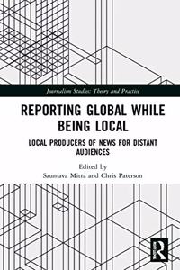 Reporting Global while being Local: Local Producers of News for Distant Audiences