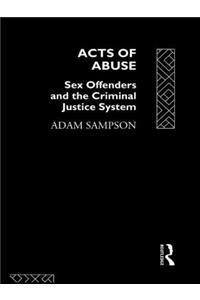 Acts of Abuse: Sex Offenders and the Criminal Justice System
