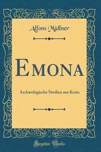 Emona: Archï¿½ologische Studien Aus Krain (Classic Reprint)