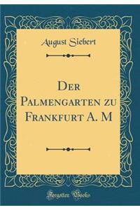 Der Palmengarten Zu Frankfurt A. M (Classic Reprint)