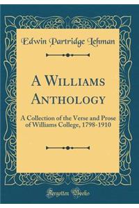 A Williams Anthology: A Collection of the Verse and Prose of Williams College, 1798-1910 (Classic Reprint)