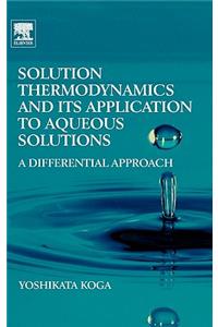 Solution Thermodynamics and its Application to Aqueous Solutions