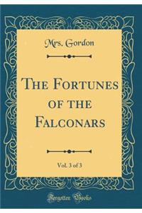 The Fortunes of the Falconars, Vol. 3 of 3 (Classic Reprint)