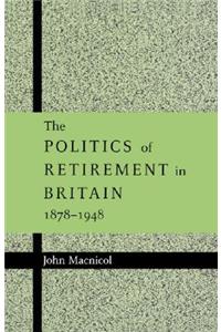 Politics of Retirement in Britain, 1878-1948