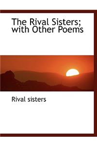 The Rival Sisters; With Other Poems