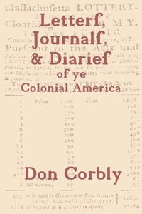 Letters, Journals, & Diaries of ye Colonial America