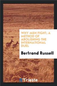 Why Men Fight; A Method of Abolishing the International Duel