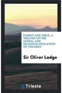Parent and Child, a Treatise on the Moral and Religious Education of Children