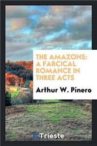 THE AMAZONS: A FARCICAL ROMANCE IN THREE