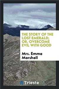 The Story of the Lost Emerald; Or, Overcome Evil with Good