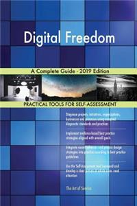 Digital Freedom A Complete Guide - 2019 Edition