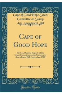 Cape of Good Hope: First and Second Reports of the Select Committee on the Stamp Acts Amendment Bill, September, 1907 (Classic Reprint)