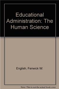 Educational Administration: The Human Science