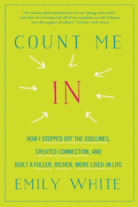 Count Me In: How I Stepped Off the Sidelines, Created Connection, and Built a Fuller, Richer, More Lived-in Life