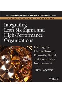 Integrating Lean Six SIGMA and High-Performance Organizations: Leading the Charge Toward Dramatic, Rapid, and Sustainable Improvement