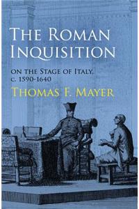 The Roman Inquisition on the Stage of Italy, c. 1590-1640