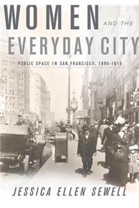 Women and the Everyday City: Public Space in San Francisco, 1890-1915