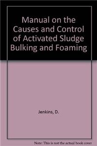 Manual on the Causes and Control of Activated Sludge Bulking and Foaming