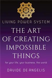 Living Power System - The Art of Creating Impossible Things