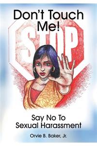 Don't Touch Me! Say No To Sexual Harassment