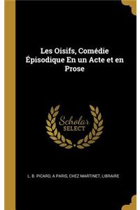 Les Oisifs, Comédie Épisodique En un Acte et en Prose