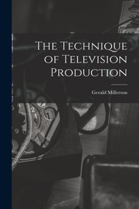 The Technique of Television Production
