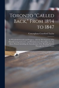 Toronto called Back, From 1894 to 1847 [microform]
