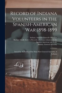 Record of Indiana Volunteers in the Spanish-American War 1898-1899