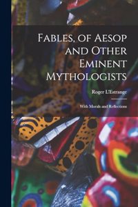 Fables, of Aesop and Other Eminent Mythologists