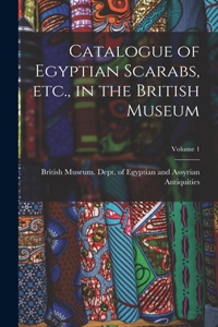 Catalogue of Egyptian Scarabs, etc., in the British Museum; Volume 1