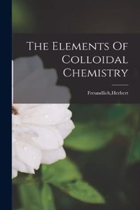 Elements Of Colloidal Chemistry