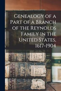 Genealogy of a Part of a Branch of the Reynolds Family in the United States, 1617-1904