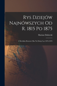 Rys Dziejów Najnówszych od r. 1815 po 1875