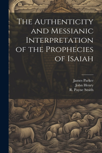 Authenticity and Messianic Interpretation of the Prophecies of Isaiah